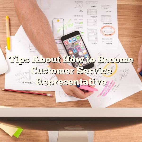 Tips About How to Become Customer Service Representative