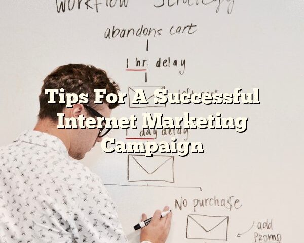 Tips For A Successful Internet Marketing Campaign