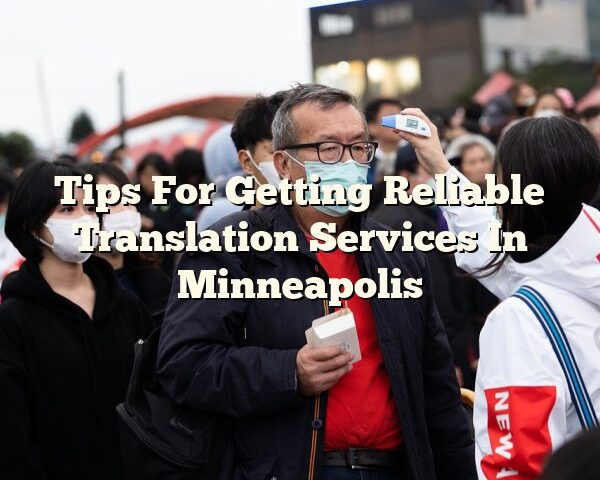 Tips For Getting Reliable Translation Services In Minneapolis