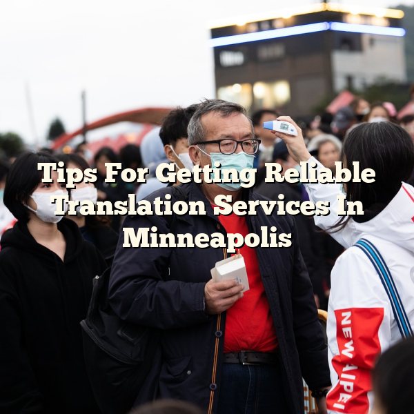 Tips For Getting Reliable Translation Services In Minneapolis