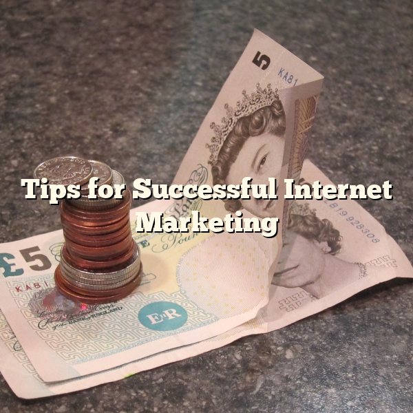 Tips for Successful Internet Marketing