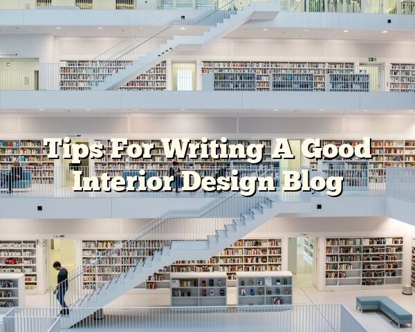 Tips For Writing A Good Interior Design Blog