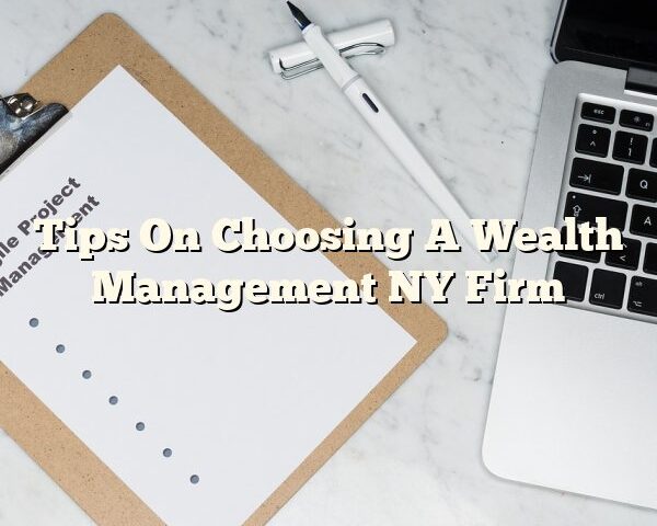 Tips On Choosing A Wealth Management NY Firm