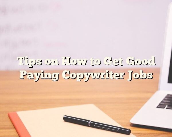 Tips on How to Get Good Paying Copywriter Jobs