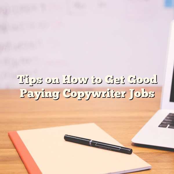 Tips on How to Get Good Paying Copywriter Jobs