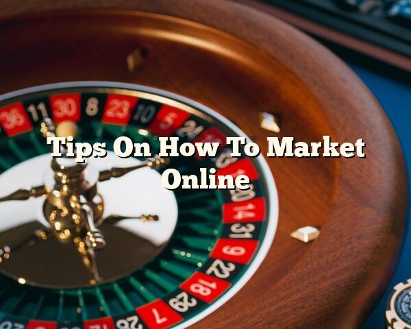 Tips On How To Market Online