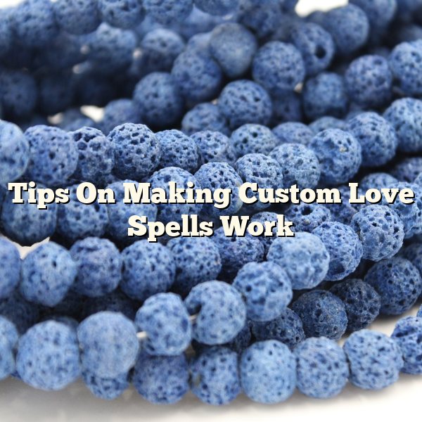 Tips On Making Custom Love Spells Work