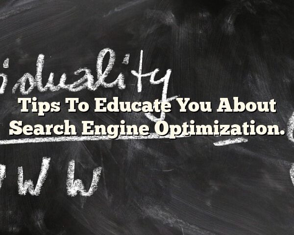 Tips To Educate You About Search Engine Optimization.