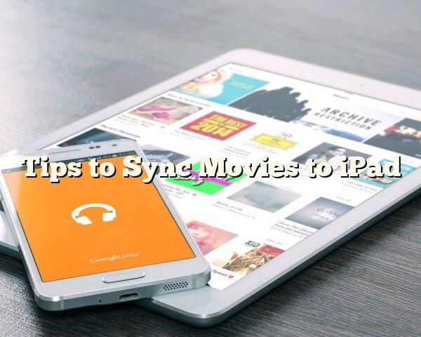 Tips to Sync Movies to iPad