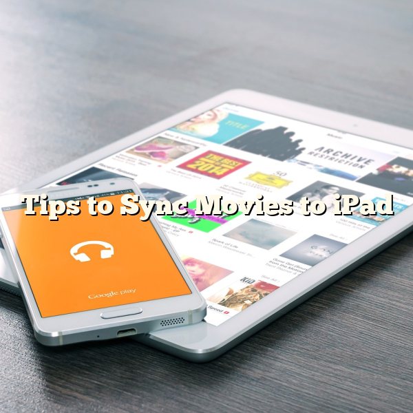 Tips to Sync Movies to iPad