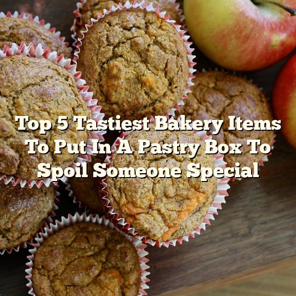 Top 5 Tastiest Bakery Items To Put In A Pastry Box To Spoil Someone Special