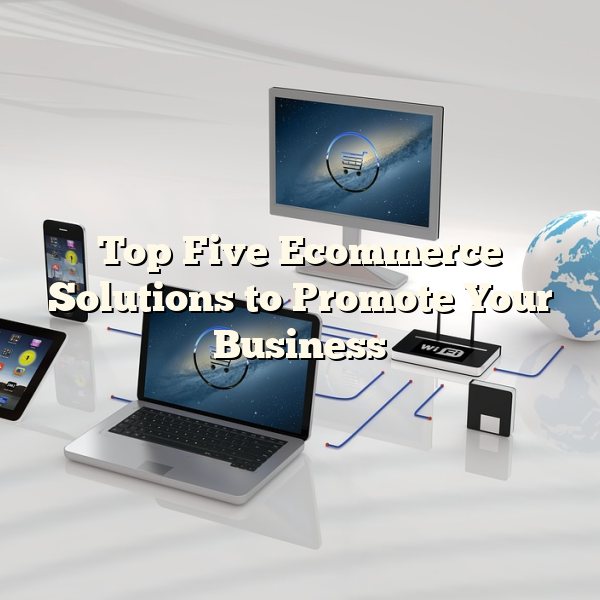 Top Five Ecommerce Solutions to Promote Your Business