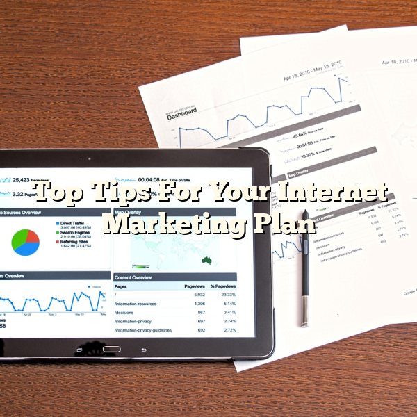 Top Tips For Your Internet Marketing Plan