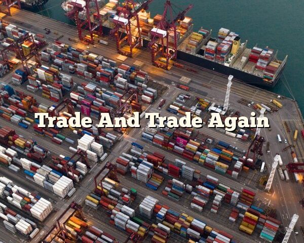 Trade And Trade Again