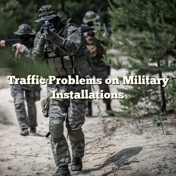 Traffic Problems on Military Installations