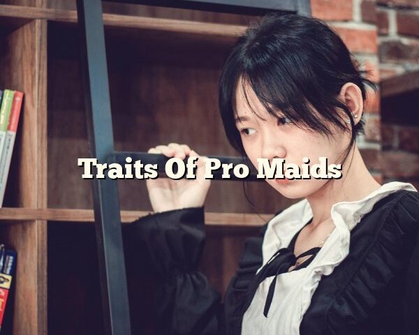 Traits Of Pro Maids