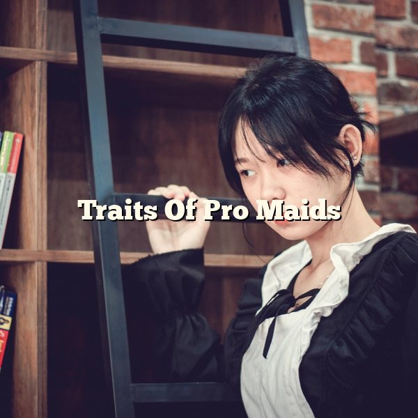 Traits Of Pro Maids