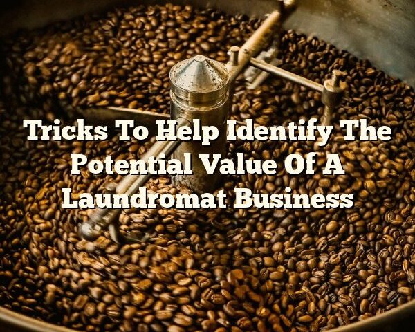 Tricks To Help Identify The Potential Value Of A Laundromat Business