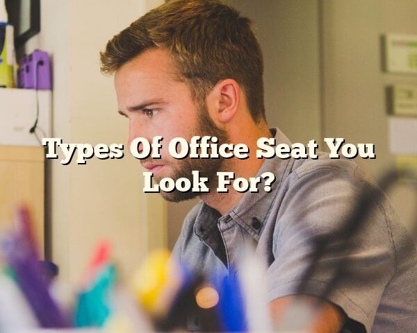 Types Of Office Seat You Look For?