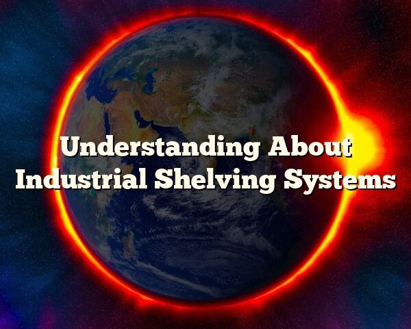 Understanding About Industrial Shelving Systems