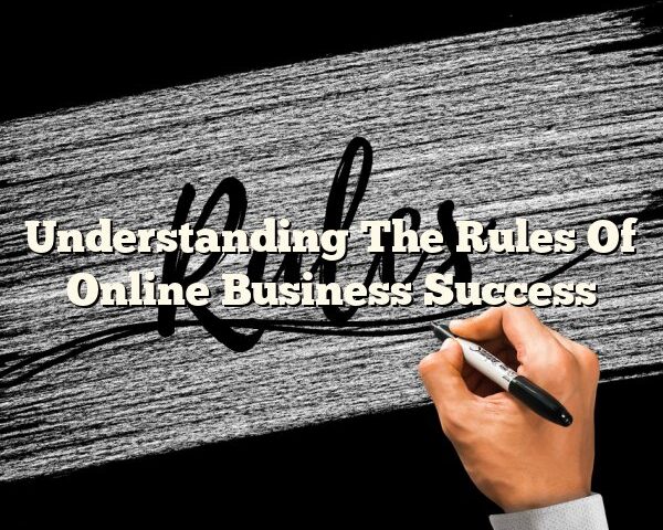 Understanding The Rules Of Online Business Success