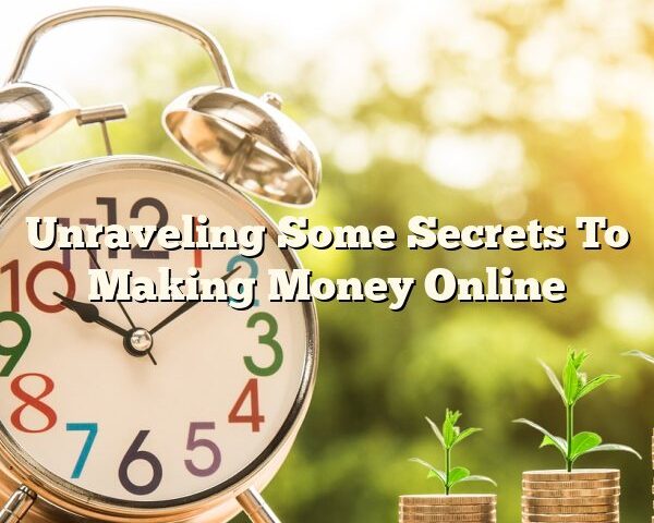 Unraveling Some Secrets To Making Money Online