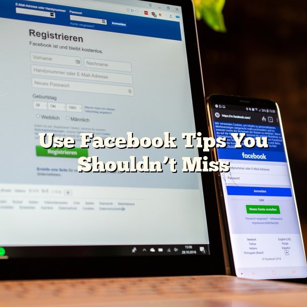 Use Facebook Tips You Shouldn’t Miss