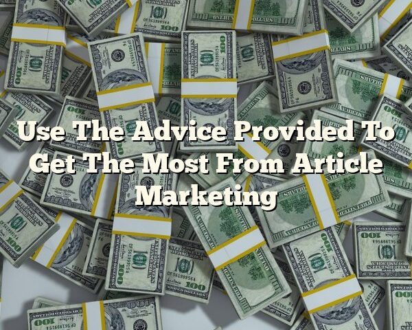 Use The Advice Provided To Get The Most From Article Marketing