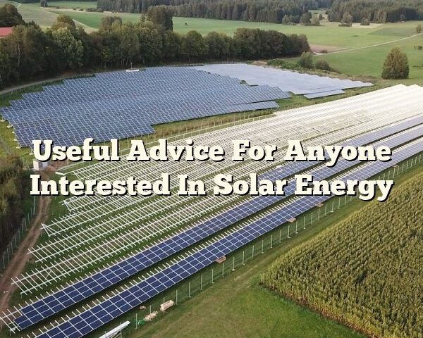 Useful Advice For Anyone Interested In Solar Energy