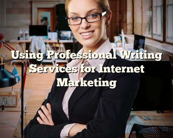 Using Professional Writing Services for Internet Marketing