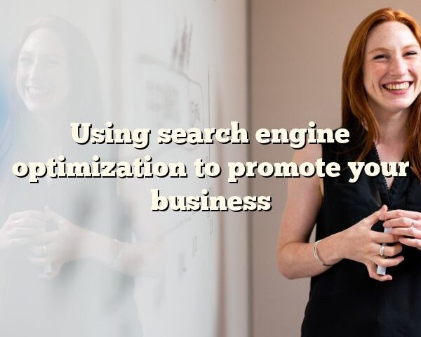 Using search engine optimization to promote your business