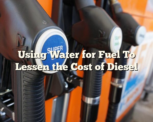 Using Water for Fuel To Lessen the Cost of Diesel