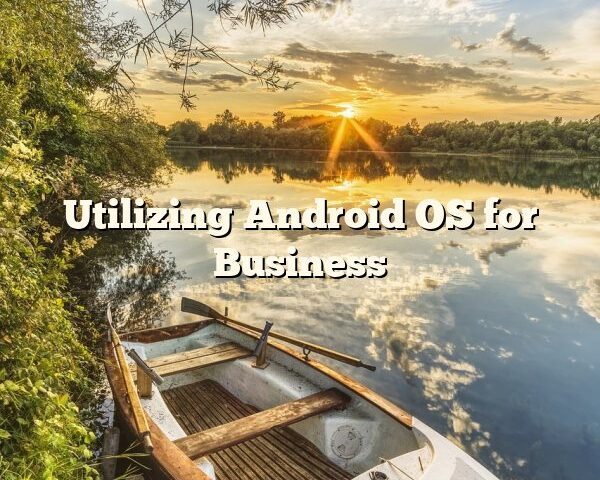 Utilizing Android OS for Business