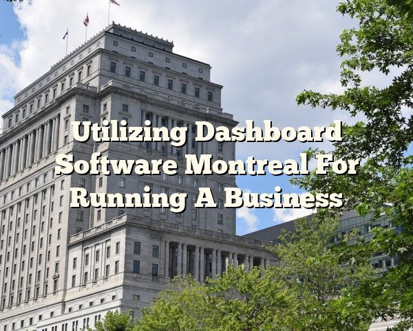 Utilizing Dashboard Software Montreal For Running A Business