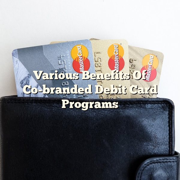 Various Benefits Of Co-branded Debit Card Programs