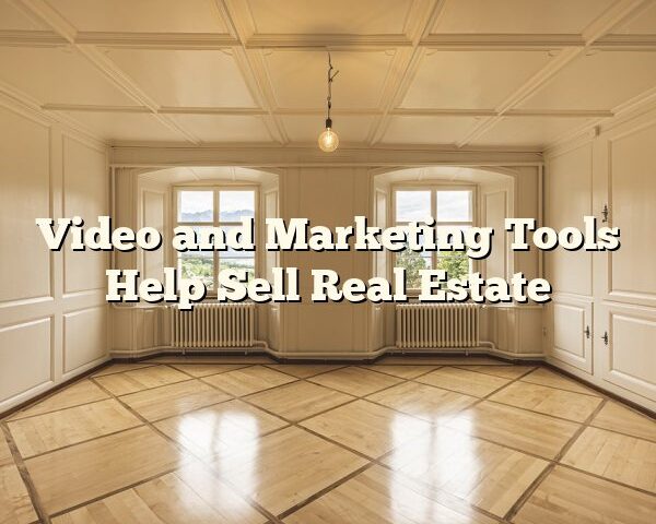 Video and Marketing Tools Help Sell Real Estate