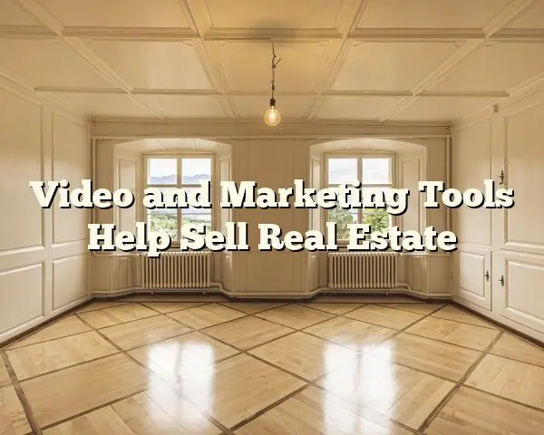 Video and Marketing Tools Help Sell Real Estate