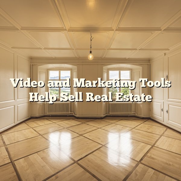 Video and Marketing Tools Help Sell Real Estate