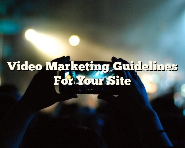 Video Marketing Guidelines For Your Site