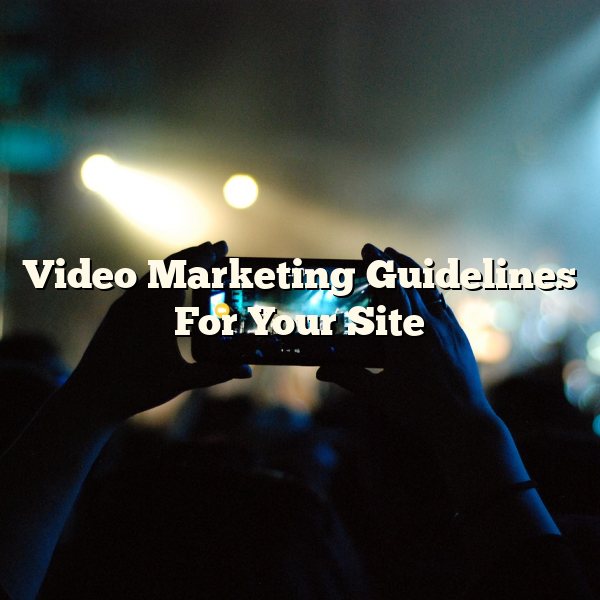 Video Marketing Guidelines For Your Site