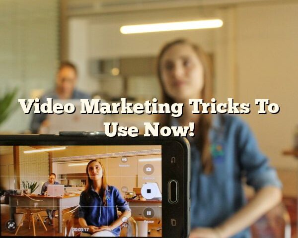 Video Marketing Tricks To Use Now!