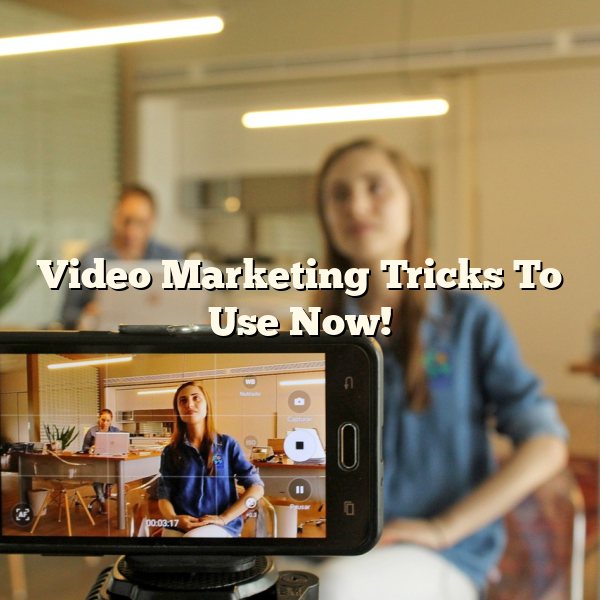 Video Marketing Tricks To Use Now!