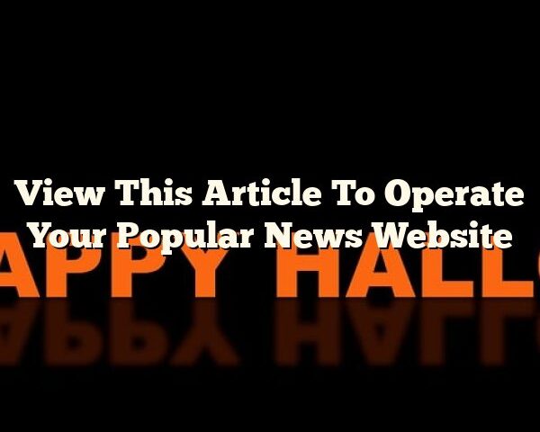 View This Article To Operate Your Popular News Website