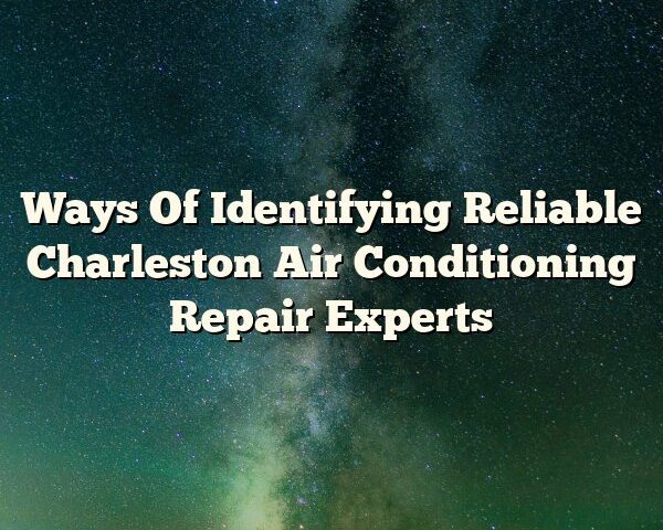 Ways Of Identifying Reliable Charleston Air Conditioning Repair Experts