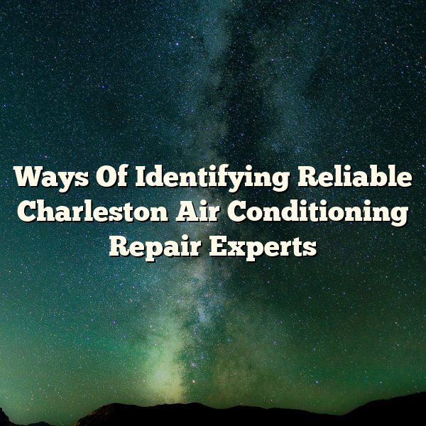 Ways Of Identifying Reliable Charleston Air Conditioning Repair Experts