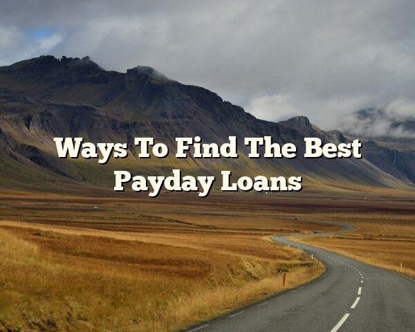 Ways To Find The Best Payday Loans