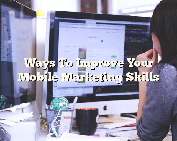 Ways To Improve Your Mobile Marketing Skills