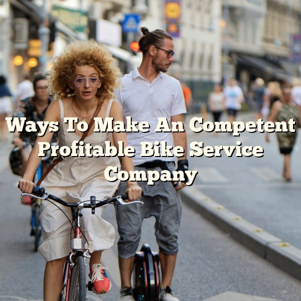 Ways To Make An Competent Profitable Bike Service Company