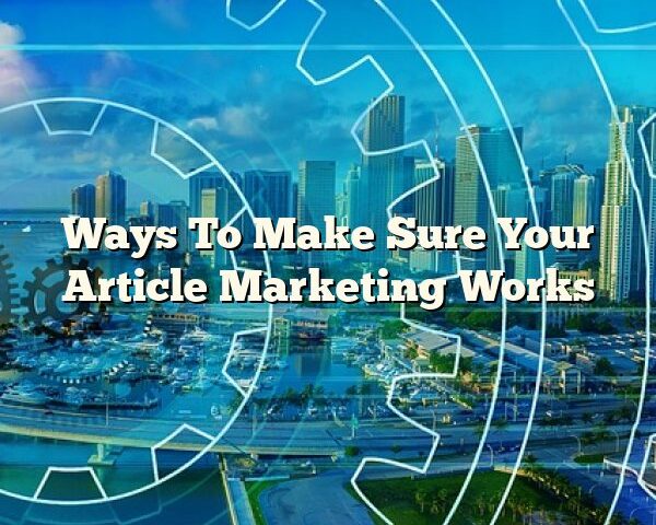 Ways To Make Sure Your Article Marketing Works