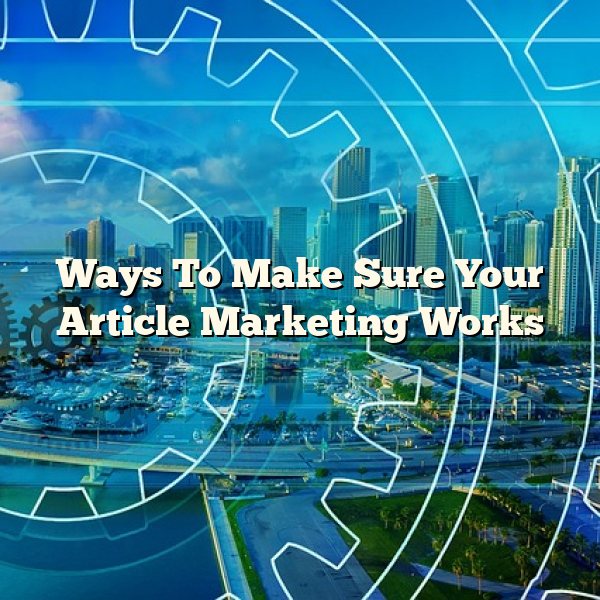 Ways To Make Sure Your Article Marketing Works